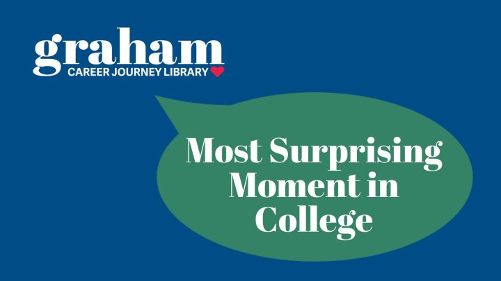 Graham Career Journey Library logo with a speech bubble that says "Most Surprising Moment in College"