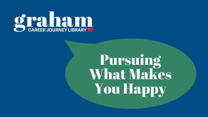 Graham Career Journey Library logo with a speech bubble that says "Pursuing What Makes You Happy"