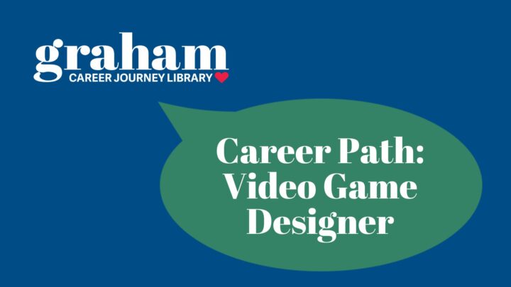 Graham Career Journey Library logo with a speech bubble that says "Career Path: Video Game Designer"